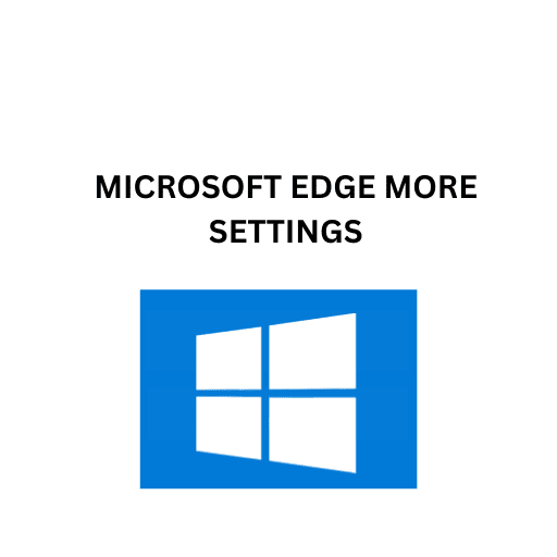 31.MICROSOFT EDGE MORE SETTINGS